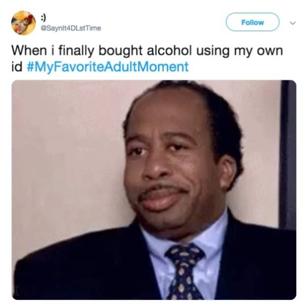 Okay, Adult Life Has Its Bonuses